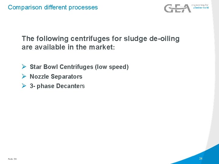 Comparison different processes The following centrifuges for sludge de-oiling are available in the market: