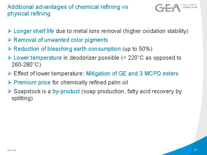 Additional advantages of chemical refining vs physical refining Ø Longer shelf life due to
