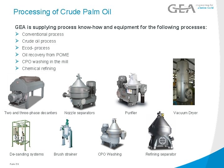 Processing of Crude Palm Oil GEA is supplying process know-how and equipment for the