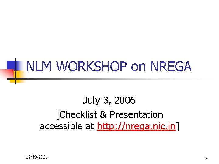 NLM WORKSHOP on NREGA July 3, 2006 [Checklist & Presentation accessible at http: //nrega.