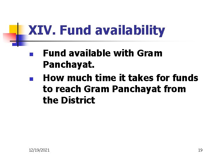 XIV. Fund availability n n Fund available with Gram Panchayat. How much time it