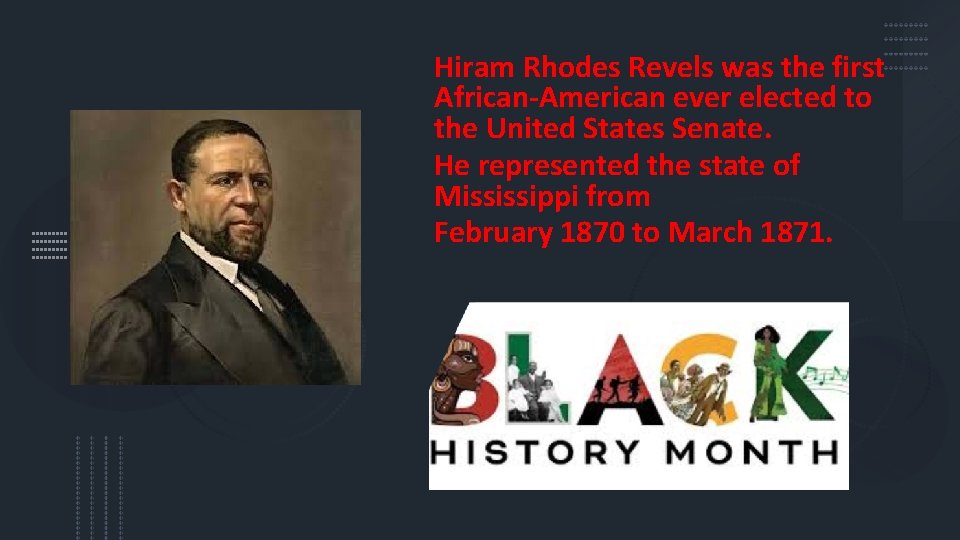 Hiram Rhodes Revels was the first African-American ever elected to the United States Senate.