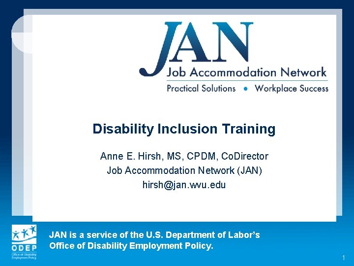 Disability Inclusion Training Anne E. Hirsh, MS, CPDM, Co. Director Job Accommodation Network (JAN)