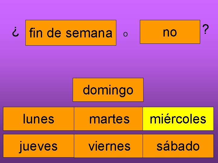 ¿ fin de semana o no ? domingo lunes martes miércoles jueves viernes sábado