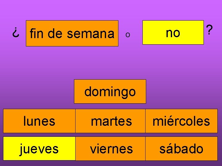 ¿ fin de semana o no ? domingo lunes martes miércoles jueves viernes sábado