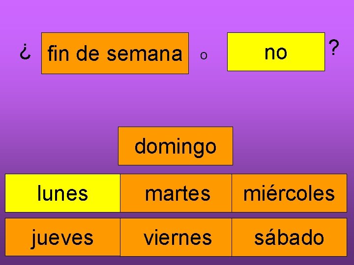 ¿ fin de semana o no ? domingo lunes martes miércoles jueves viernes sábado