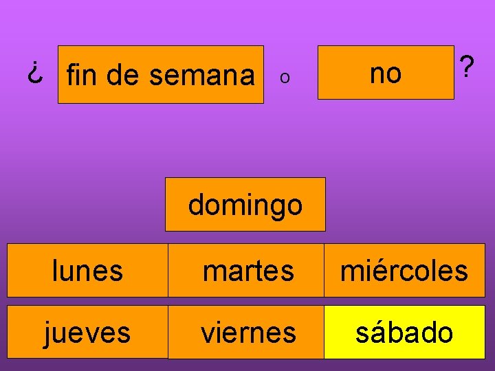 ¿ fin de semana o no ? domingo lunes martes miércoles jueves viernes sábado