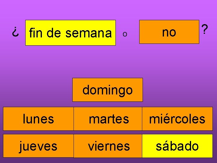 ¿ fin de semana o no ? domingo lunes martes miércoles jueves viernes sábado