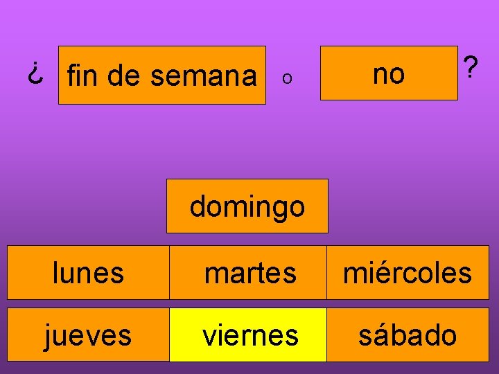 ¿ fin de semana o no ? domingo lunes martes miércoles jueves viernes sábado