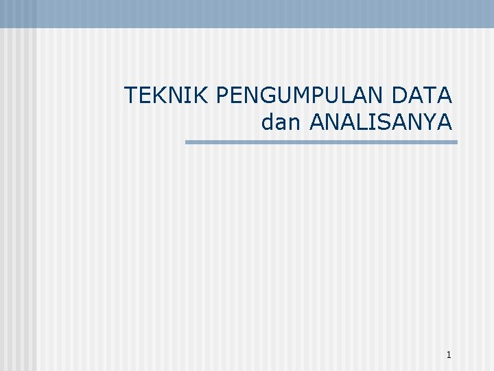 TEKNIK PENGUMPULAN DATA dan ANALISANYA 1 TEKNIK PENGUMPULAN DATA dan ANALISANYA 1