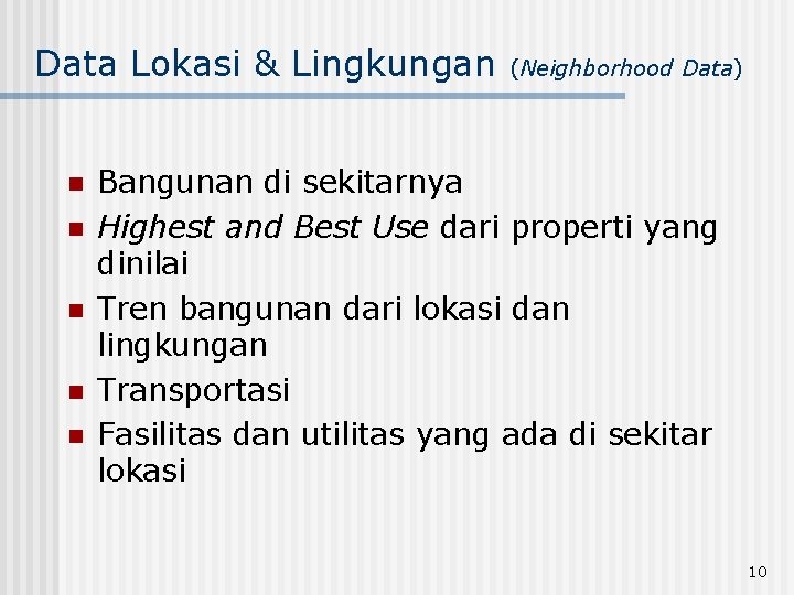 Data Lokasi & Lingkungan n n (Neighborhood Data) Bangunan di sekitarnya Highest and Best