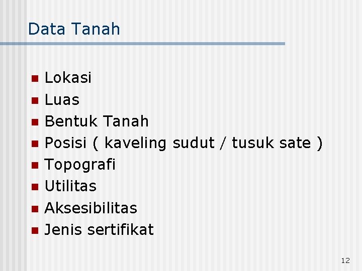 Data Tanah n n n n Lokasi Luas Bentuk Tanah Posisi ( kaveling sudut