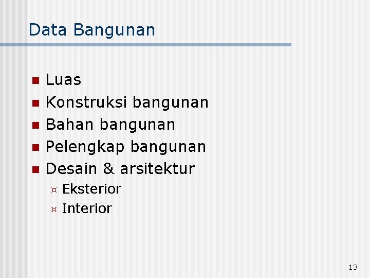 Data Bangunan n n Luas Konstruksi bangunan Bahan bangunan Pelengkap bangunan Desain & arsitektur