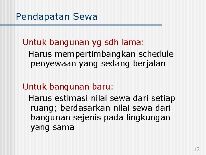 Pendapatan Sewa Untuk bangunan yg sdh lama: Harus mempertimbangkan schedule penyewaan yang sedang berjalan