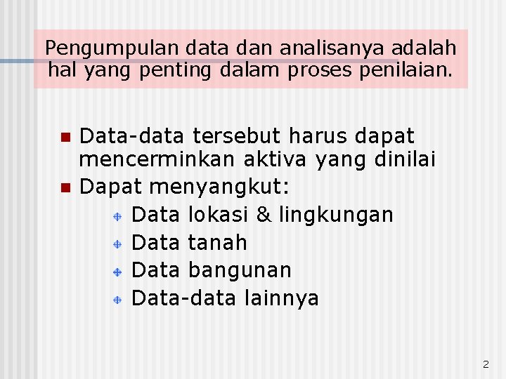 Pengumpulan data dan analisanya adalah hal yang penting dalam proses penilaian. n n Data-data