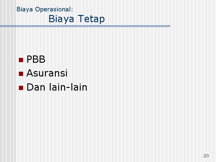 Biaya Operasional: Biaya Tetap PBB n Asuransi n Dan lain-lain n 20 Biaya Operasional: Biaya Tetap PBB n Asuransi n Dan lain-lain n 20