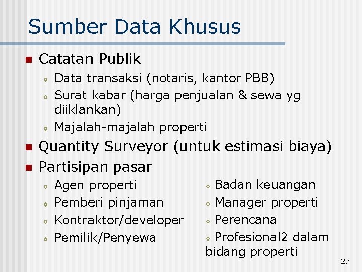 Sumber Data Khusus n Catatan Publik Data transaksi (notaris, kantor PBB) Surat kabar (harga