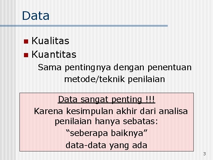 Data Kualitas n Kuantitas n Sama pentingnya dengan penentuan metode/teknik penilaian Data sangat penting