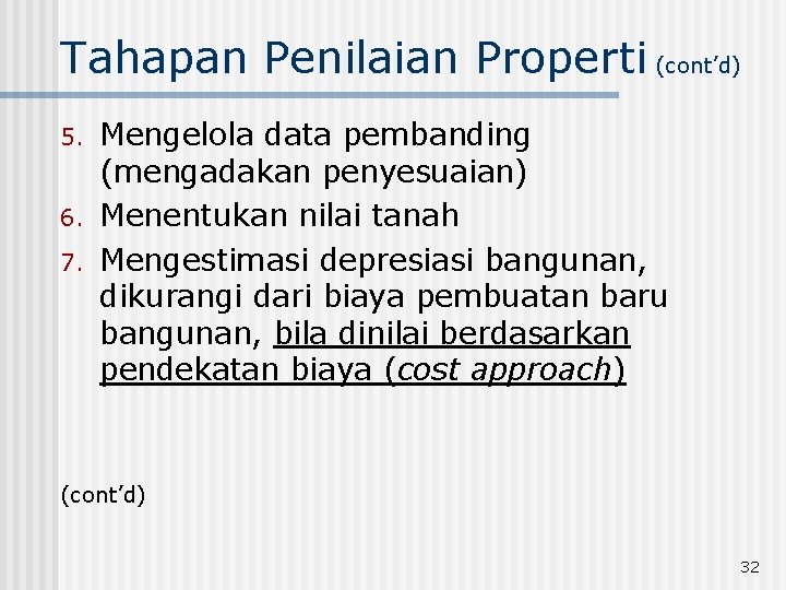 Tahapan Penilaian Properti (cont’d) 5. 6. 7. Mengelola data pembanding (mengadakan penyesuaian) Menentukan nilai