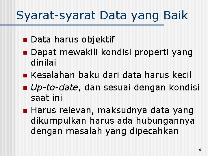 Syarat-syarat Data yang Baik n n n Data harus objektif Dapat mewakili kondisi properti