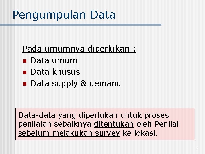 Pengumpulan Data Pada umumnya diperlukan : n Data umum n Data khusus n Data