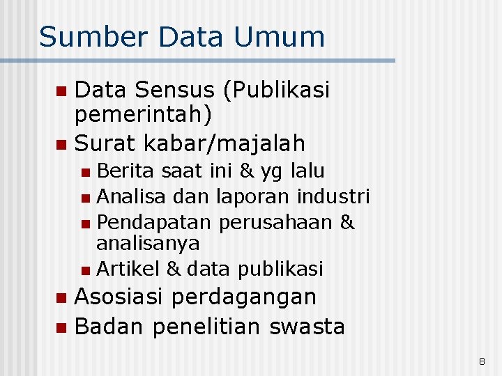 Sumber Data Umum Data Sensus (Publikasi pemerintah) n Surat kabar/majalah n Berita saat ini