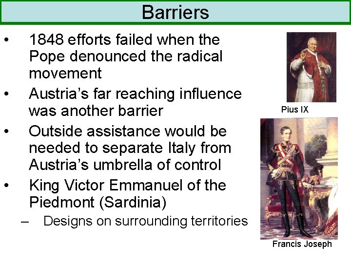 Barriers • 1848 efforts failed when the Pope denounced the radical movement Austria’s far