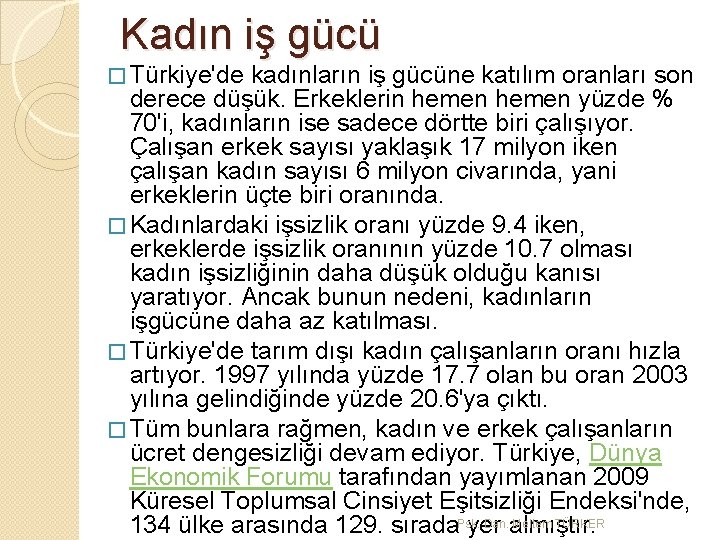 Kadın iş gücü � Türkiye'de kadınların iş gücüne katılım oranları son derece düşük. Erkeklerin