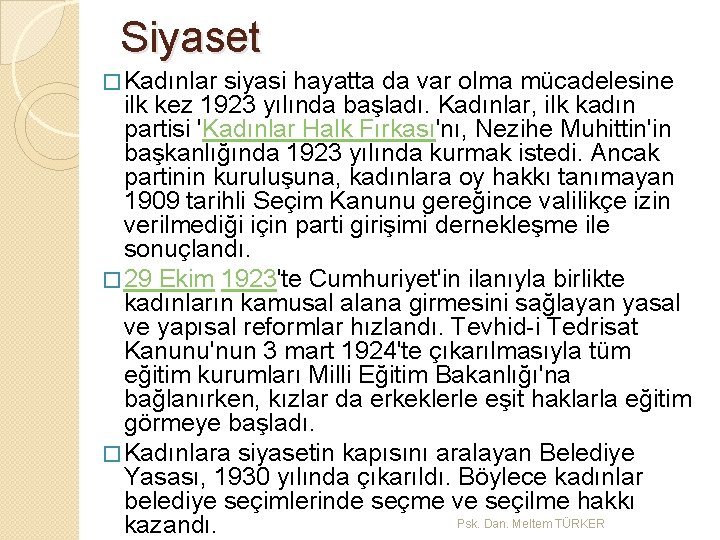 Siyaset � Kadınlar siyasi hayatta da var olma mücadelesine ilk kez 1923 yılında başladı.