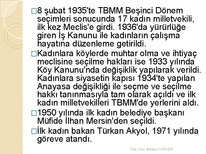 � 8 şubat 1935'te TBMM Beşinci Dönem seçimleri sonucunda 17 kadın milletvekili, ilk kez