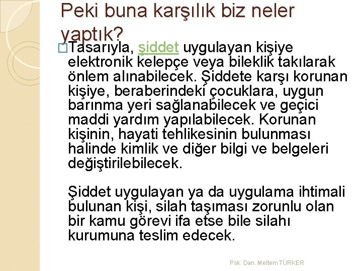 Peki buna karşılık biz neler yaptık? �Tasarıyla, şiddet uygulayan kişiye elektronik kelepçe veya bileklik