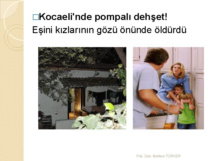 �Kocaeli'nde pompalı dehşet! Eşini kızlarının gözü önünde öldürdü Psk. Dan. Meltem TÜRKER 