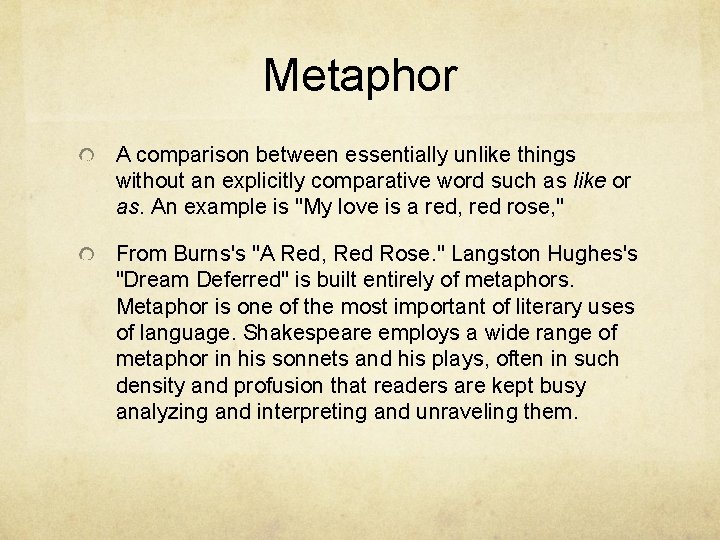 Metaphor A comparison between essentially unlike things without an explicitly comparative word such as
