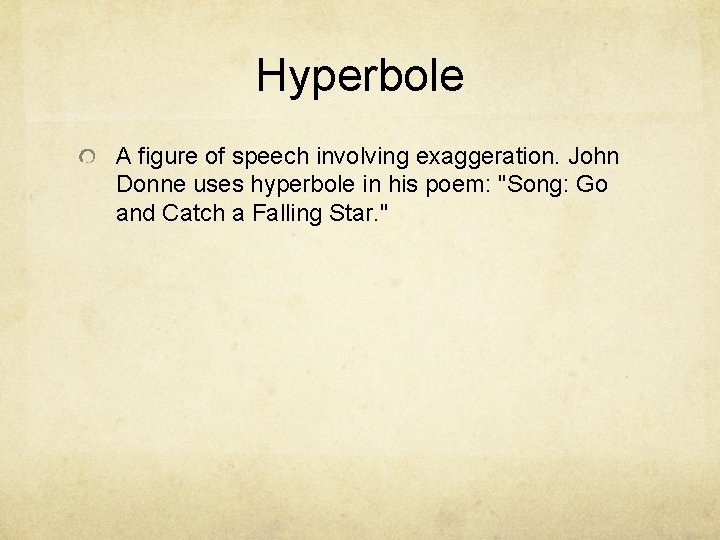 Hyperbole A figure of speech involving exaggeration. John Donne uses hyperbole in his poem: