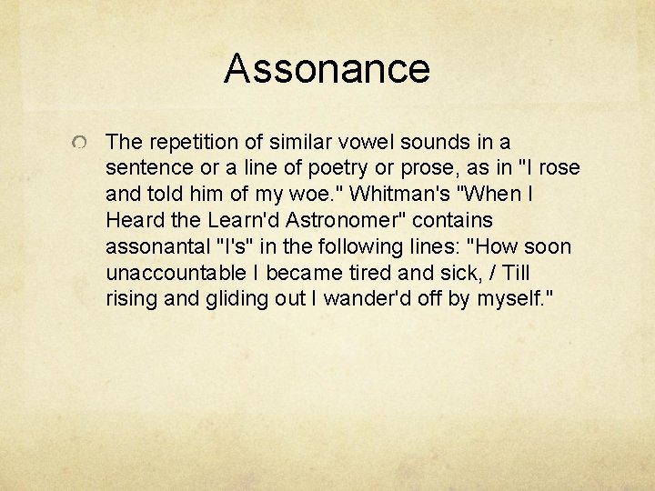 Assonance The repetition of similar vowel sounds in a sentence or a line of