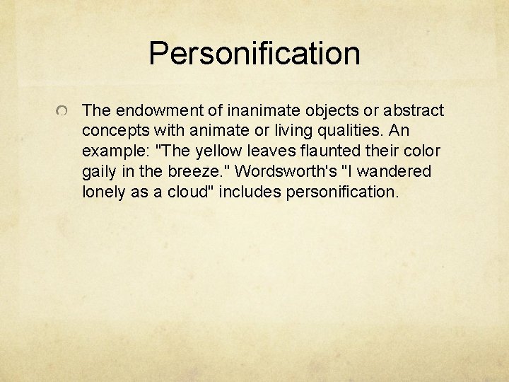 Personification The endowment of inanimate objects or abstract concepts with animate or living qualities.