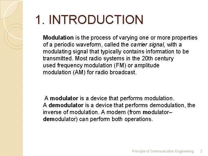 1. INTRODUCTION Modulation is the process of varying one or more properties of a 1. INTRODUCTION Modulation is the process of varying one or more properties of a