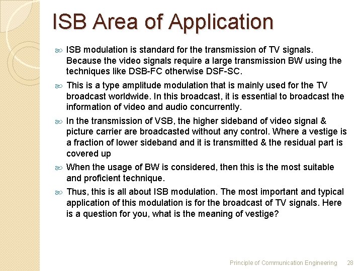 ISB Area of Application ISB modulation is standard for the transmission of TV signals. ISB Area of Application ISB modulation is standard for the transmission of TV signals.