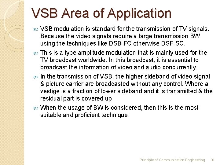 VSB Area of Application VSB modulation is standard for the transmission of TV signals. VSB Area of Application VSB modulation is standard for the transmission of TV signals.