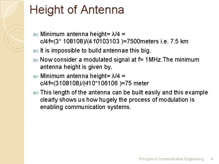 Height of Antenna Minimum antenna height= λ/4 = c/4 f=(3* 108108)/(410103103 )=7500 meters i. Height of Antenna Minimum antenna height= λ/4 = c/4 f=(3* 108108)/(410103103 )=7500 meters i.