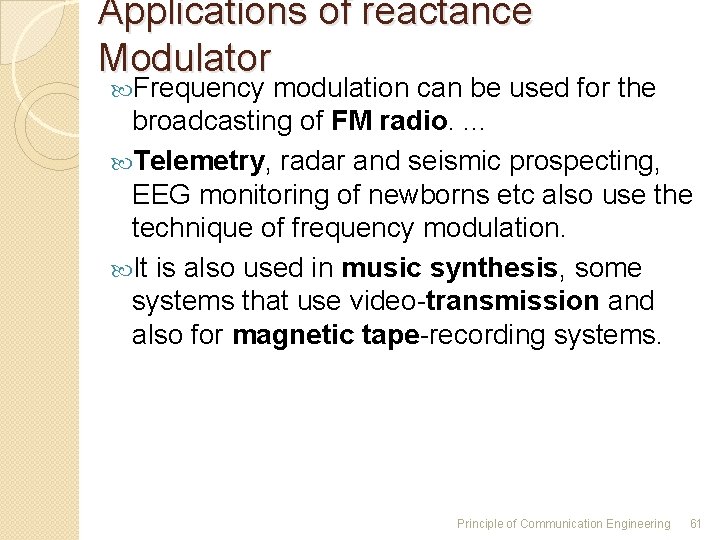 Applications of reactance Modulator Frequency modulation can be used for the broadcasting of FM Applications of reactance Modulator Frequency modulation can be used for the broadcasting of FM