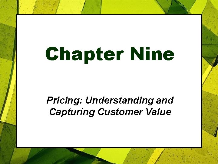 Chapter Nine Pricing: Understanding and Capturing Customer Value 