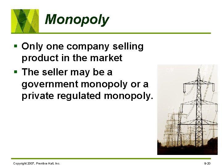 Monopoly § Only one company selling product in the market § The seller may