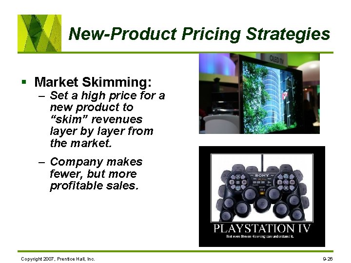 New-Product Pricing Strategies § Market Skimming: – Set a high price for a new