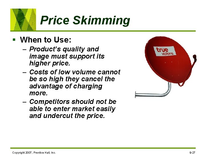Price Skimming § When to Use: – Product’s quality and image must support its