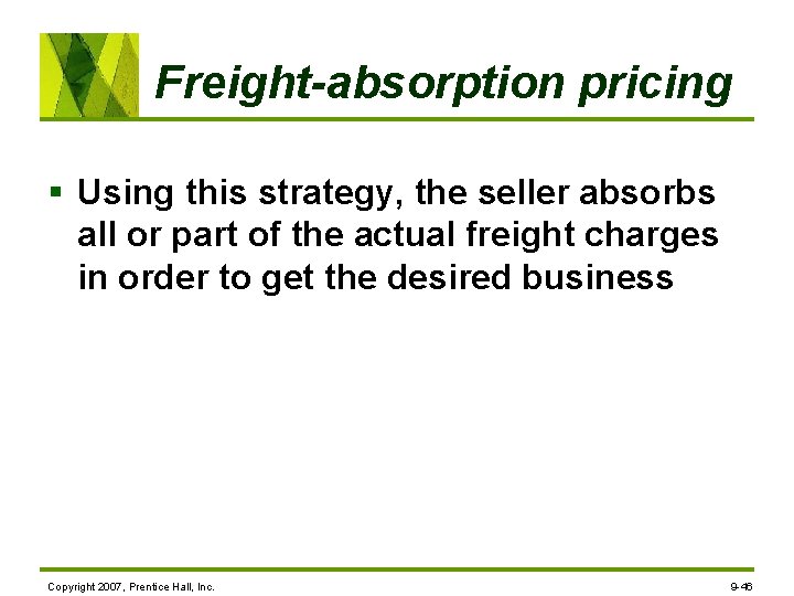 Freight-absorption pricing § Using this strategy, the seller absorbs all or part of the