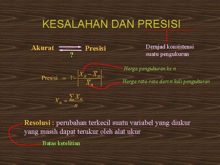 KESALAHAN DAN PRESISI Akurat ? Presisi Derajad konsistensi suatu pengukuran Harga pengukuran ke n