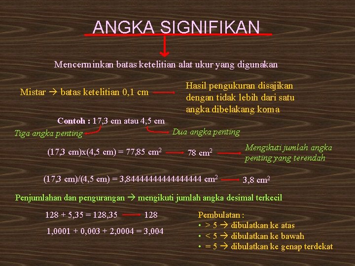 ANGKA SIGNIFIKAN Mencerminkan batas ketelitian alat ukur yang digunakan Mistar batas ketelitian 0, 1