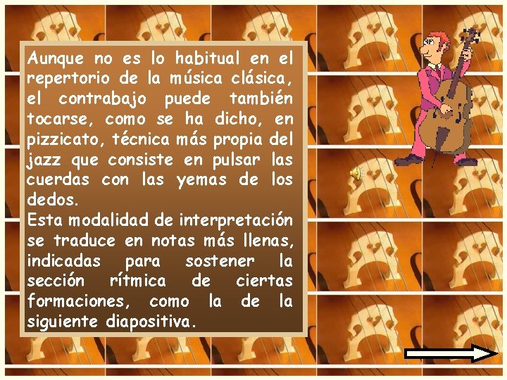 Aunque no es lo habitual en el repertorio de la música clásica, el contrabajo