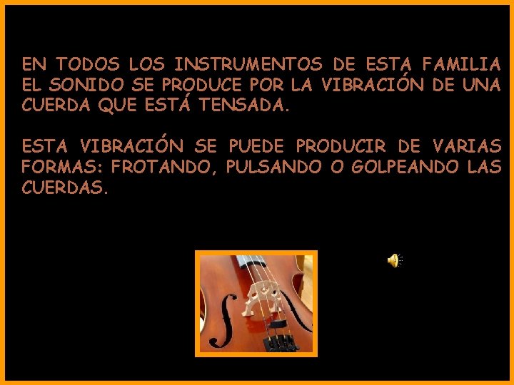 EN TODOS LOS INSTRUMENTOS DE ESTA FAMILIA EL SONIDO SE PRODUCE POR LA VIBRACIÓN